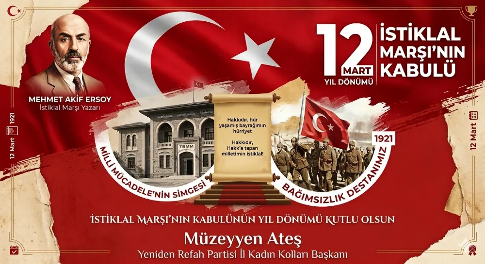 İSTİKLAL MARŞI, MİLLETİMİZİN BAĞIMSIZLIK MÜHRÜDÜR